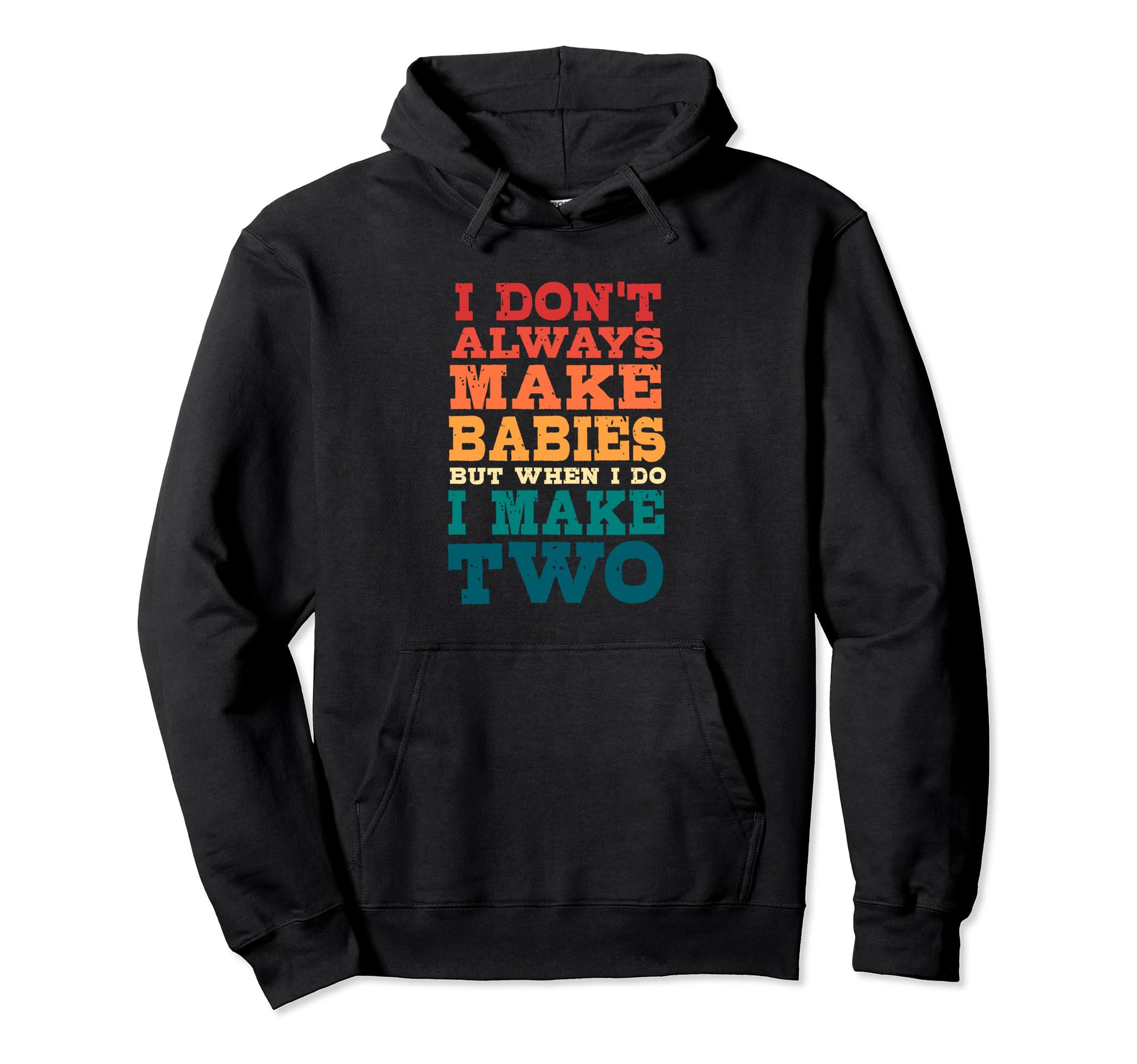 I Dont Always Make Babies Funny Hoodie - Fun Novelty Design for Adults - T-Shirt, Sweatshirt, Hoodie