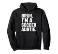 Sarcastic Bruh Soccer Aunt Fan Gear Hoodie - Aesthetic Graphic Men Women - T-Shirt, Sweatshirt, Hoodie