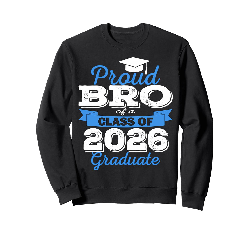 Super Proud Bro 2026 Graduate Sweatshirt - Fun Novelty Design Men Women - T-Shirt, Sweatshirt, Hoodie