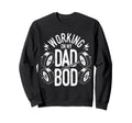 Working My Dad Bod Sweatshirt - Novelty Apparel Unisex - T-Shirt, Sweatshirt, Hoodie