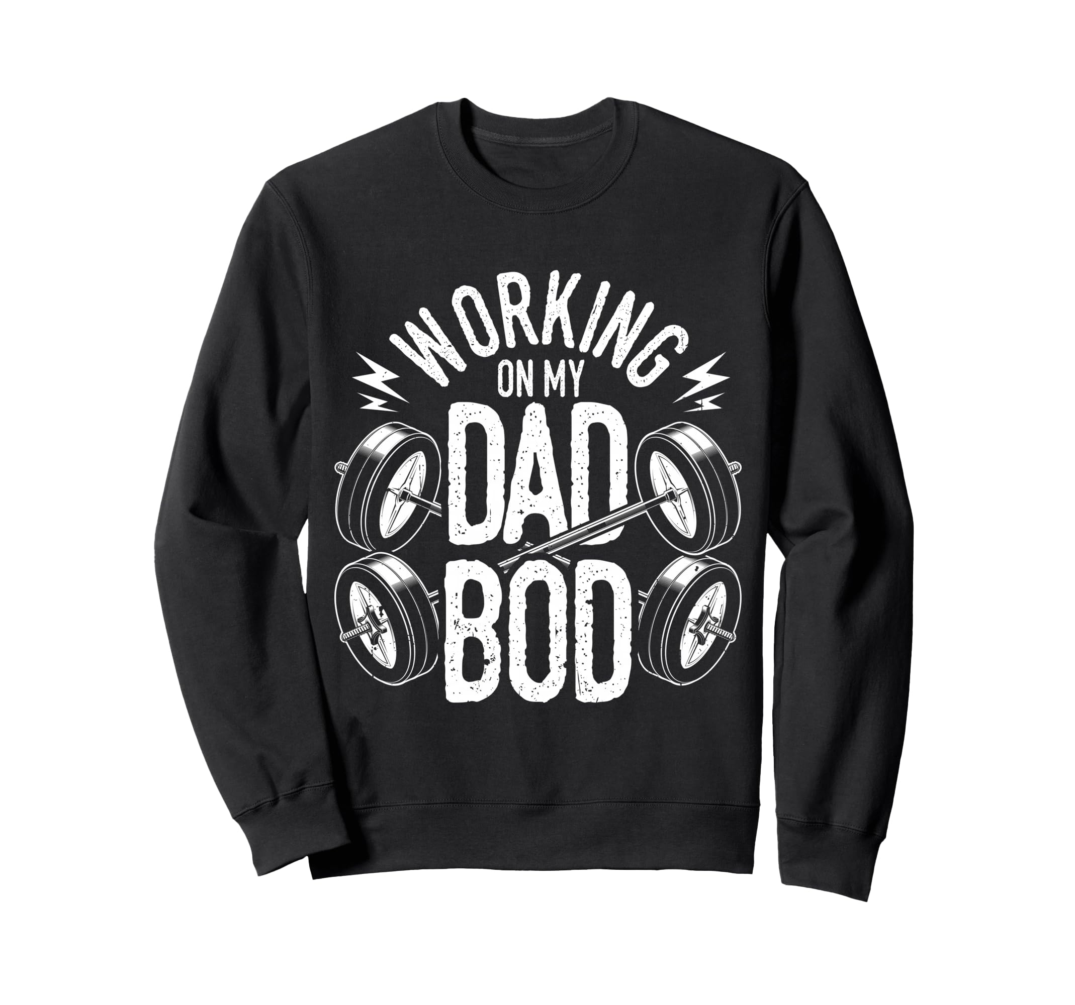 Working My Dad Bod Sweatshirt - Novelty Apparel Unisex - T-Shirt, Sweatshirt, Hoodie