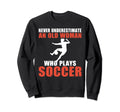Never Underestimate Old Who Plays Sweatshirt - Streetwear Style for Adults - T-Shirt, Sweatshirt, Hoodie