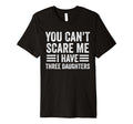 You Cant Scare Me I Have Three T-Shirt - Trendy Graphic Men Women - T-Shirt, Sweatshirt, Hoodie
