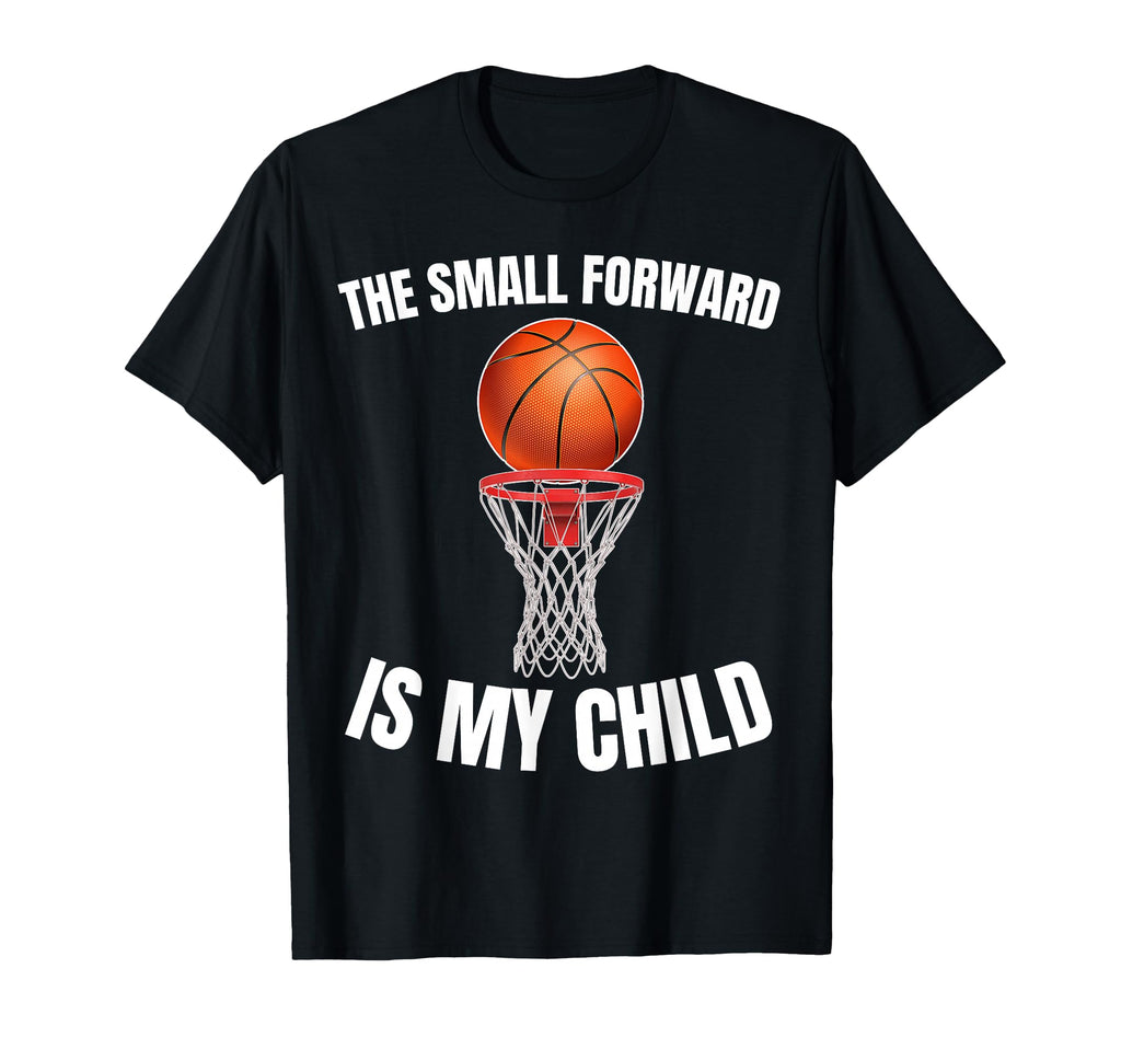 Small Forward Is My Child Basketball T-Shirt - Streetwear Style Men Women - T-Shirt, Sweatshirt, Hoodie