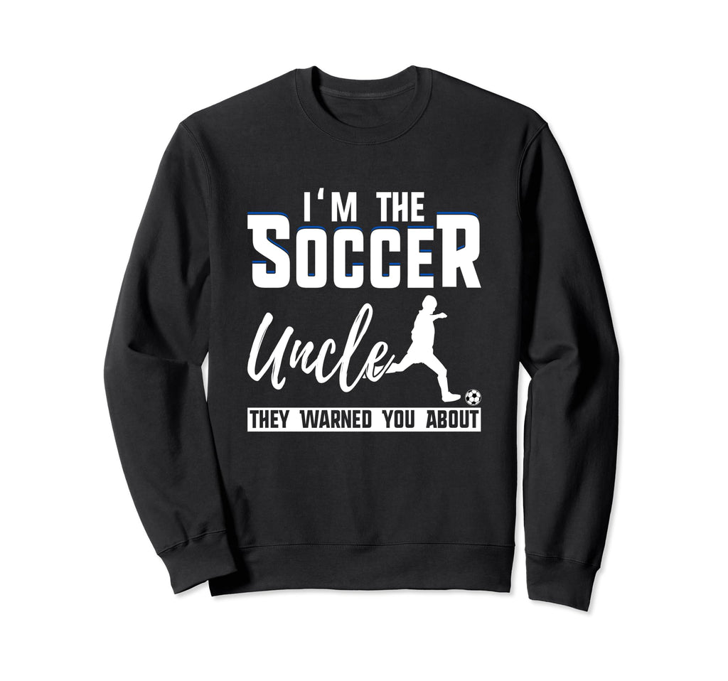 I Am Soccer Uncle They Warned You Sweatshirt - Minimalist Print for Adults - T-Shirt, Sweatshirt, Hoodie
