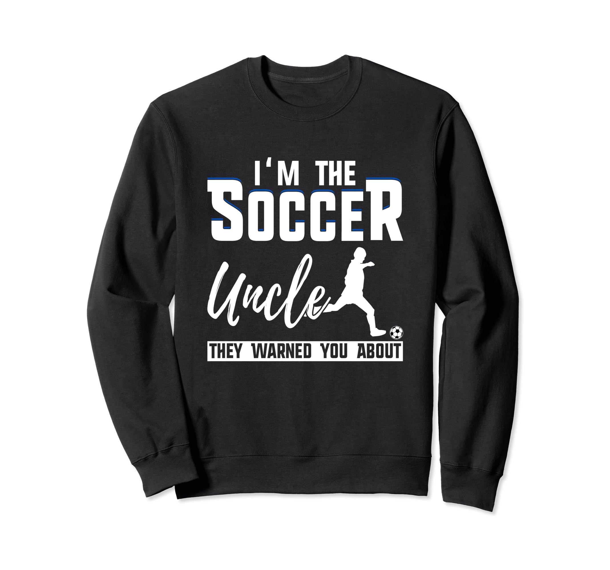 I Am Soccer Uncle They Warned You Sweatshirt - Minimalist Print for Adults - T-Shirt, Sweatshirt, Hoodie