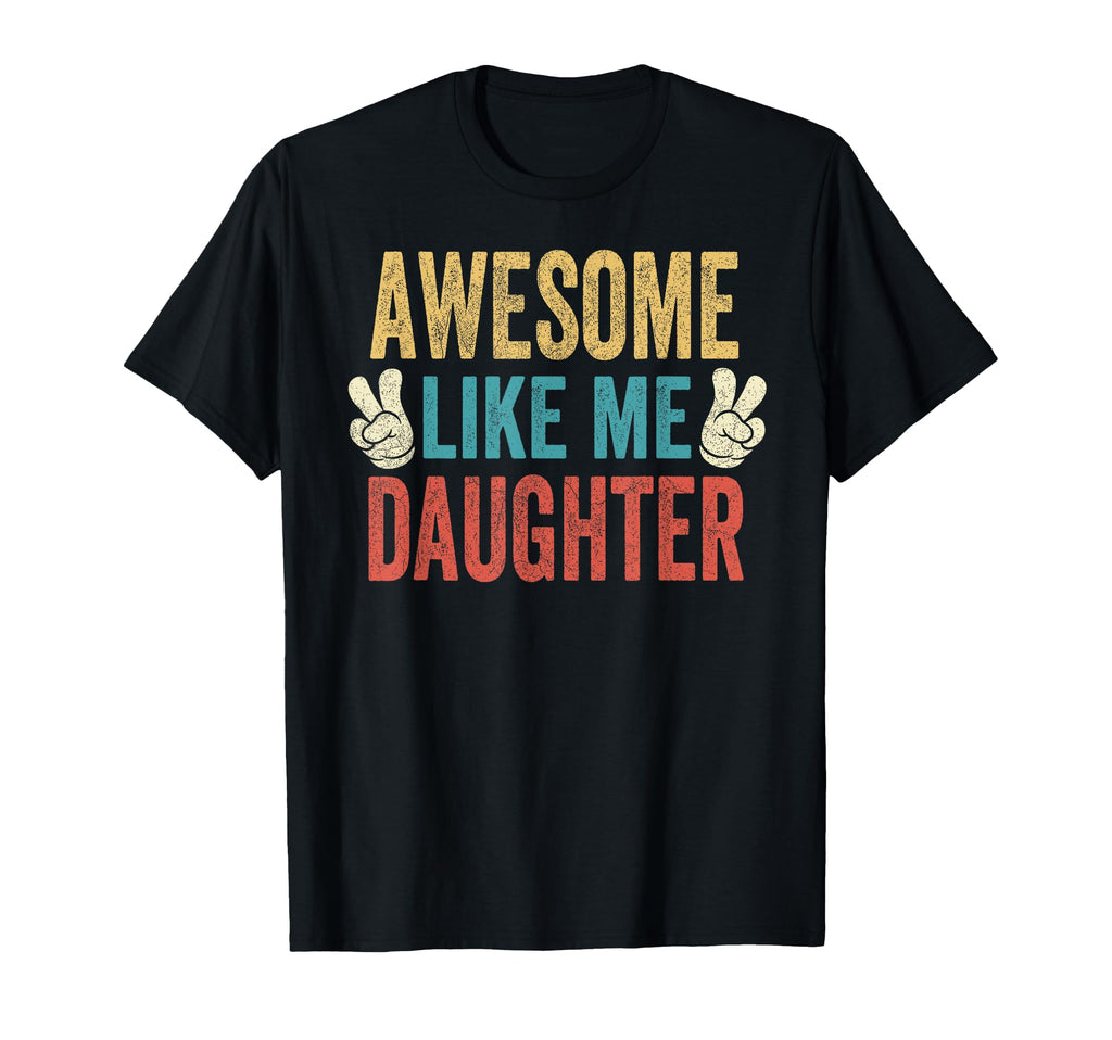 Awesome Like My Daughter Dad Birthday T-Shirt - Novelty Apparel Men Women - T-Shirt, Sweatshirt, Hoodie