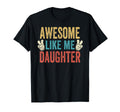 Awesome Like My Daughter Dad Birthday T-Shirt - Novelty Apparel Men Women - T-Shirt, Sweatshirt, Hoodie