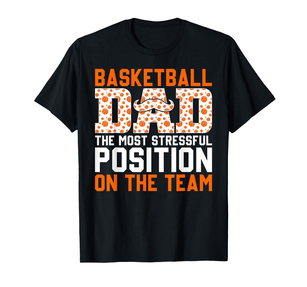 Funny Basketball Dad Most Stressful T-Shirt - Unique Graphic Men Women - T-Shirt, Sweatshirt, Hoodie