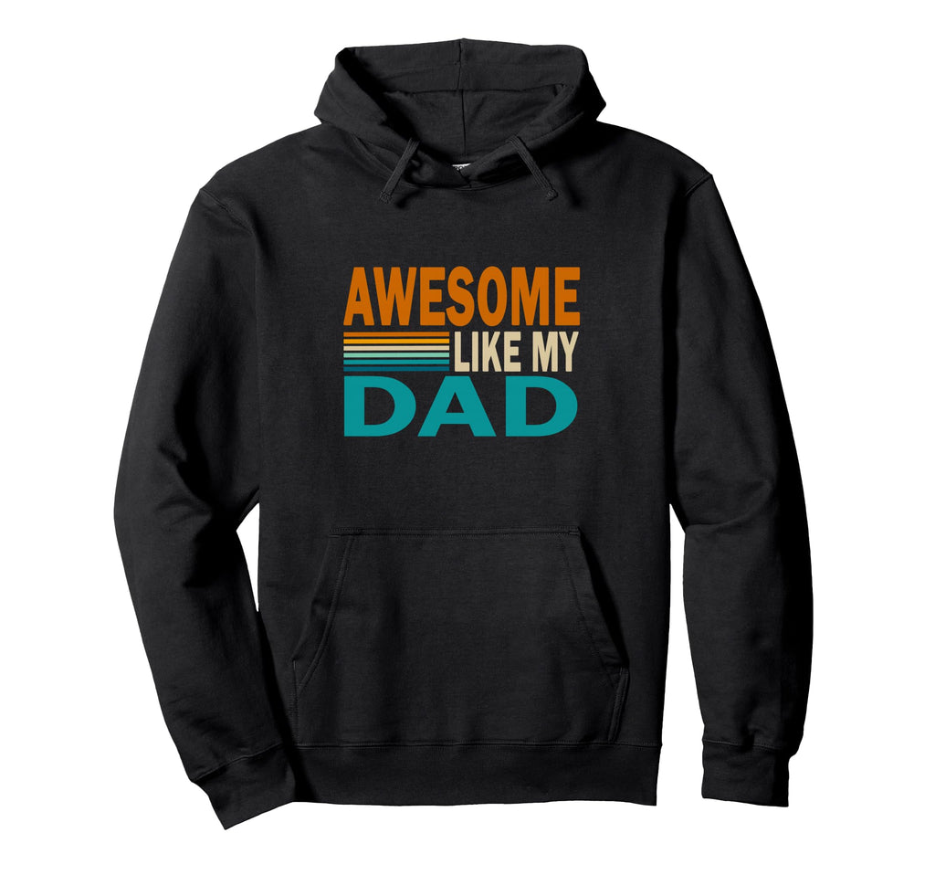 Awesome Like My Dad Funny Hoodie - Custom Art Print for Adults - T-Shirt, Sweatshirt, Hoodie