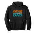 Awesome Like My Dad Funny Hoodie - Custom Art Print for Adults - T-Shirt, Sweatshirt, Hoodie
