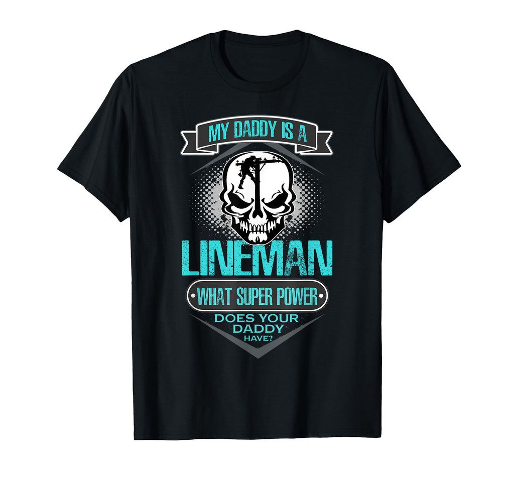 My Daddy Is Lineman Gift Dad T-Shirt - Novelty Apparel Men Women - T-Shirt, Sweatshirt, Hoodie