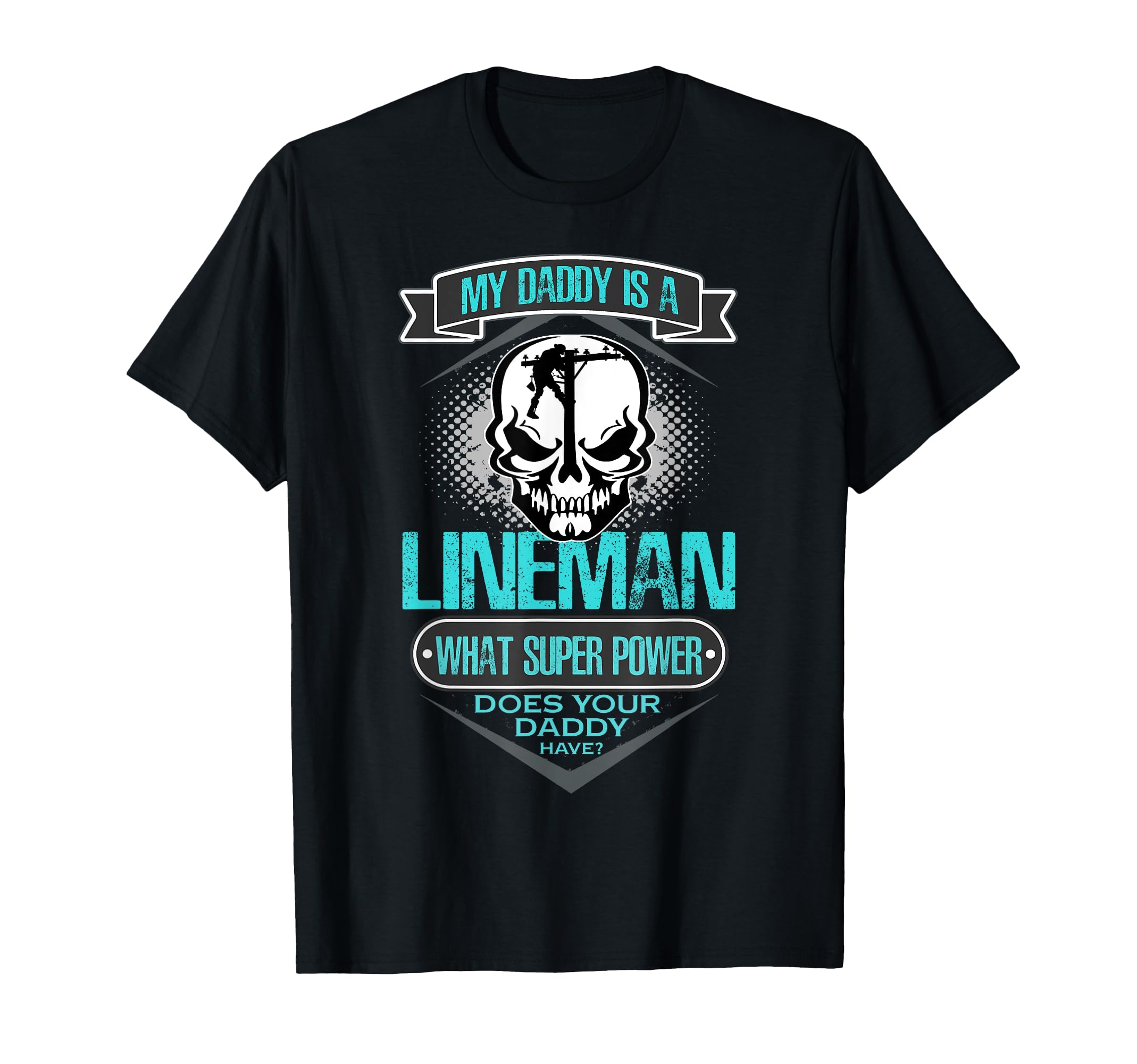 My Daddy Is Lineman Gift Dad T-Shirt - Novelty Apparel Men Women - T-Shirt, Sweatshirt, Hoodie