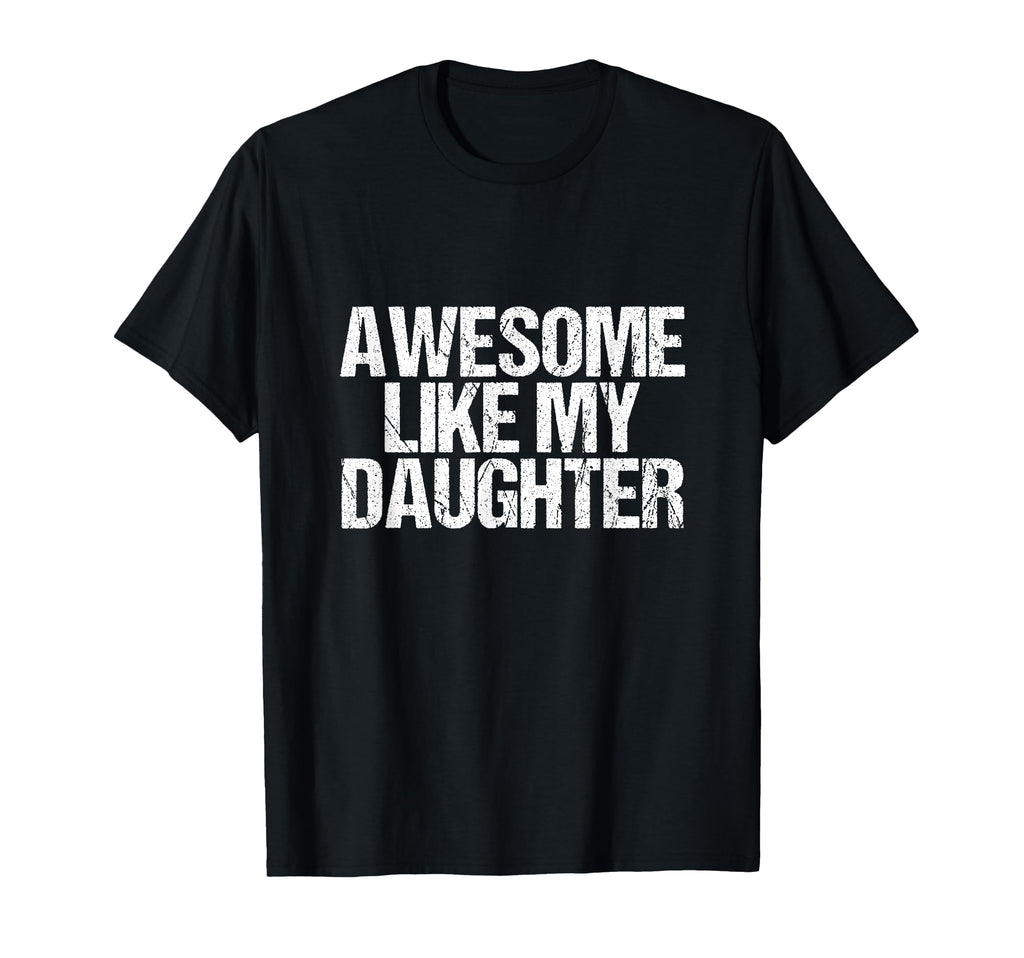 Awesome Like My Daughter Fathers Dad T-Shirt - Trendy Graphic Men Women - T-Shirt, Sweatshirt, Hoodie