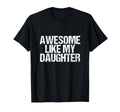 Awesome Like My Daughter Fathers Dad T-Shirt - Trendy Graphic Men Women - T-Shirt, Sweatshirt, Hoodie