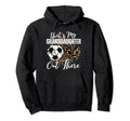 Thats My Granddaughter Out There Soccer Hoodie - Novelty Apparel Unisex - T-Shirt, Sweatshirt, Hoodie