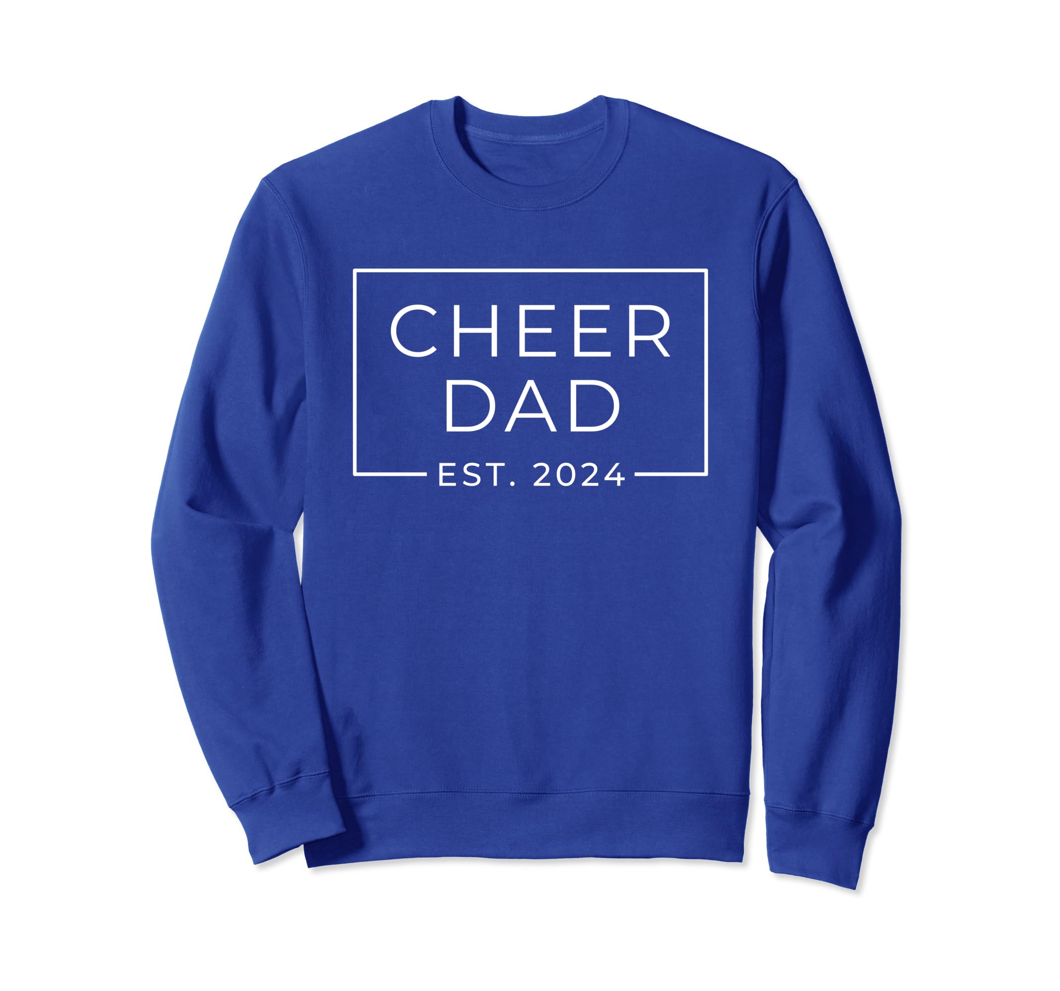 Cheer Dad Royal Blue Est 2024 Sweatshirt - Casual Everyday Wear Men Women - T-Shirt, Sweatshirt, Hoodie