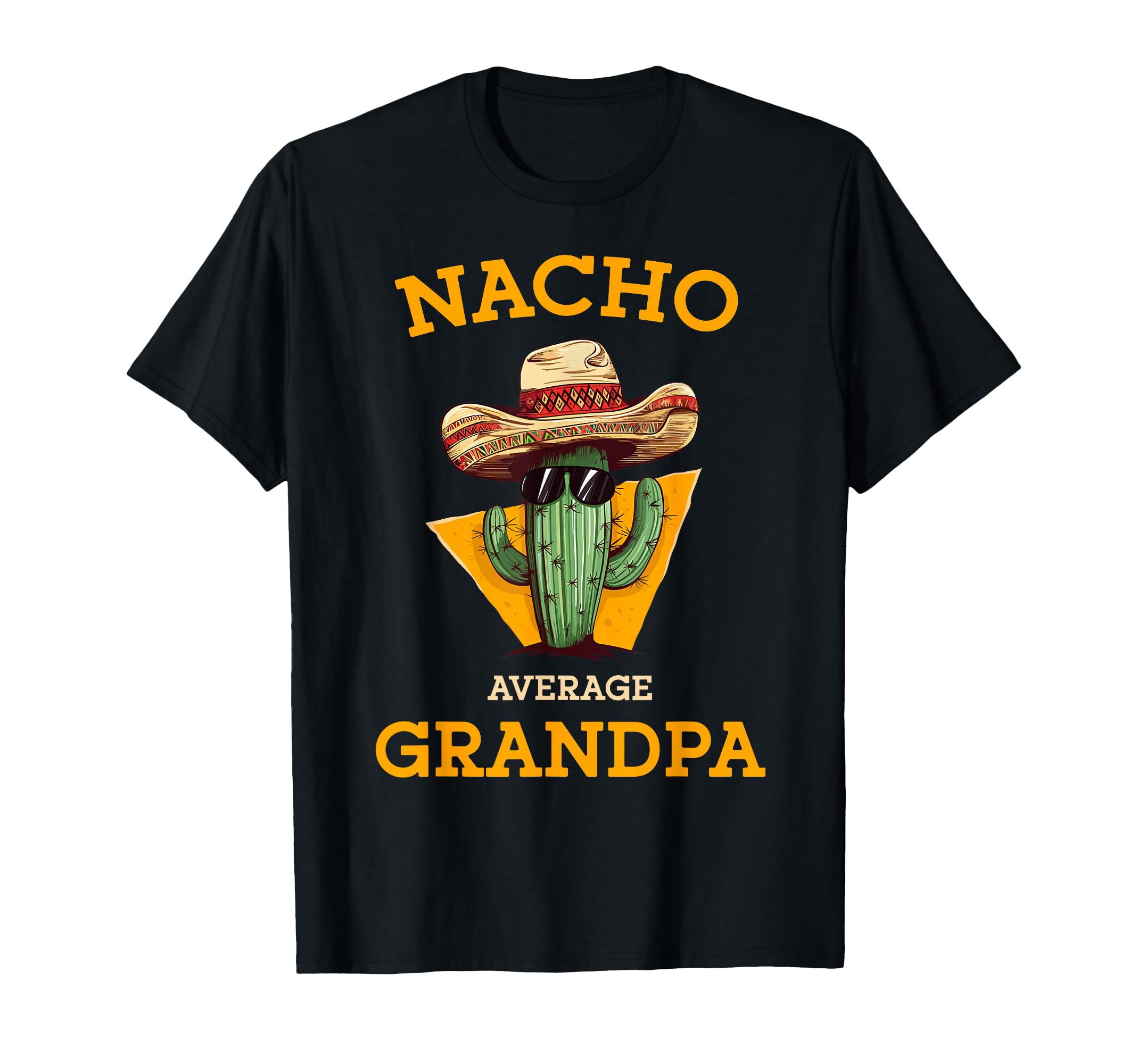 Nacho Average Grandpa Funny Mexican T-Shirt - Fun Novelty Design Unisex - T-Shirt, Sweatshirt, Hoodie