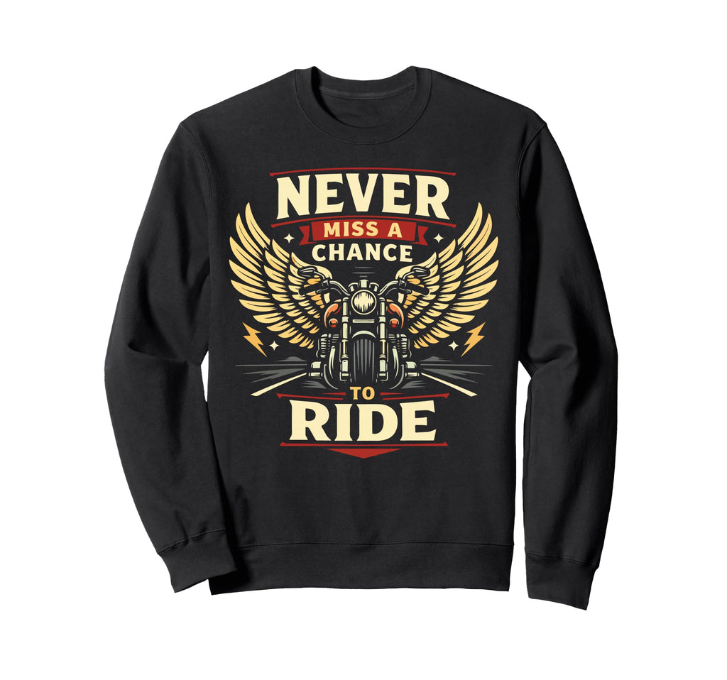 Motorcycle Biker Never Miss Chance Sweatshirt - Graphic Print Unisex - T-Shirt, Sweatshirt, Hoodie