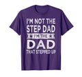 Im Not Step Dad Stepped Up Daddy T-Shirt - Novelty Apparel Men Women - T-Shirt, Sweatshirt, Hoodie