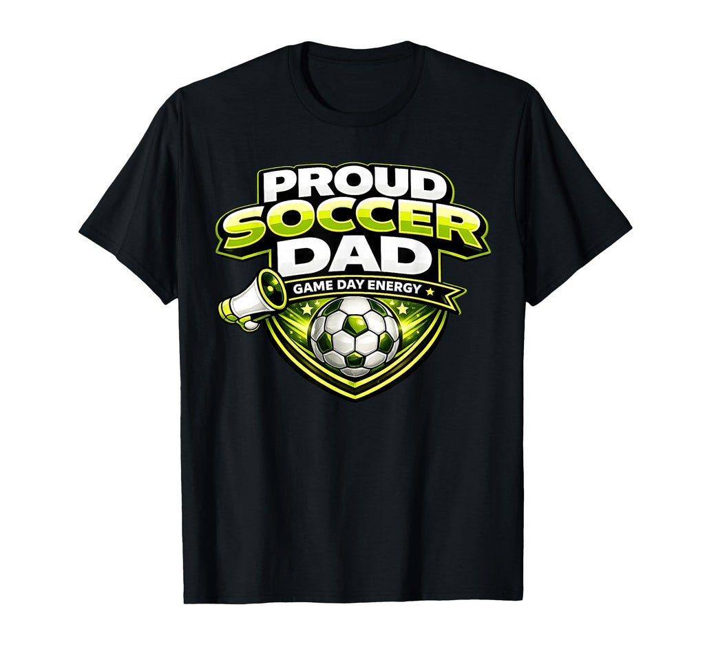 Soccer Dad Funny Proud Game Day Energy T-Shirt - Graphic Print Men Women - T-Shirt, Sweatshirt, Hoodie