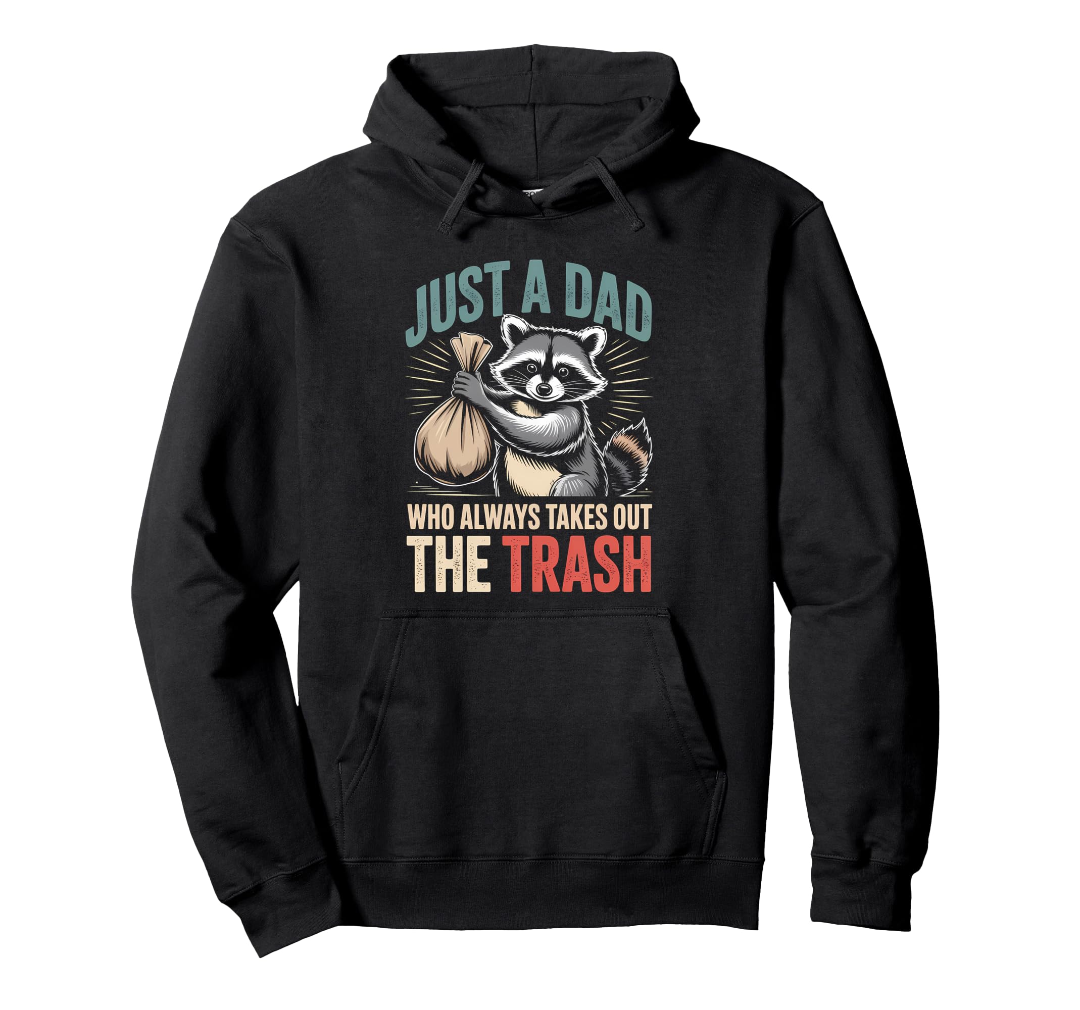 Just Dad Who Always Takes Out Trash Fathers Hoodie - Trendy Graphic Unisex - T-Shirt, Sweatshirt, Hoodie
