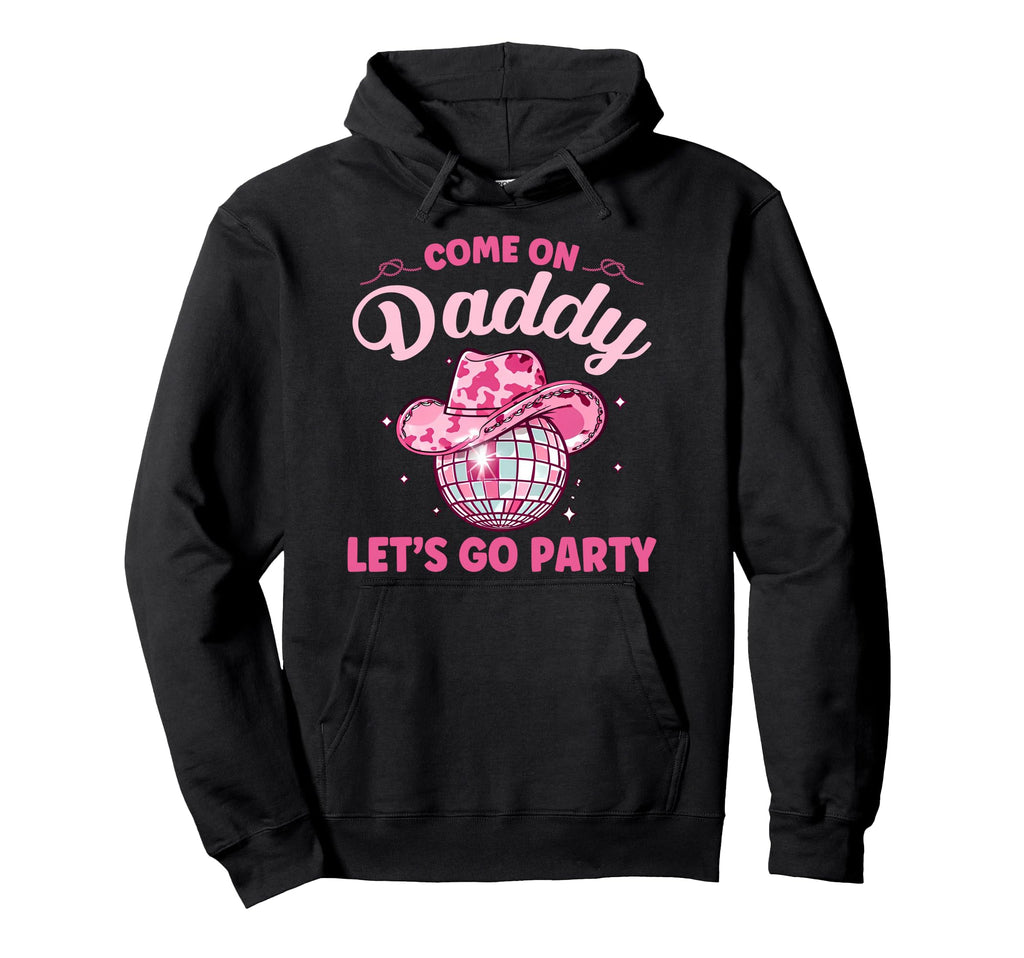 Come Daddy Lets Go Party Birthday Party Hoodie - Unique Graphic Men Women - T-Shirt, Sweatshirt, Hoodie