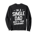 Single Dad Single Parent Father Sweatshirt - Fun Novelty Design Unisex - T-Shirt, Sweatshirt, Hoodie