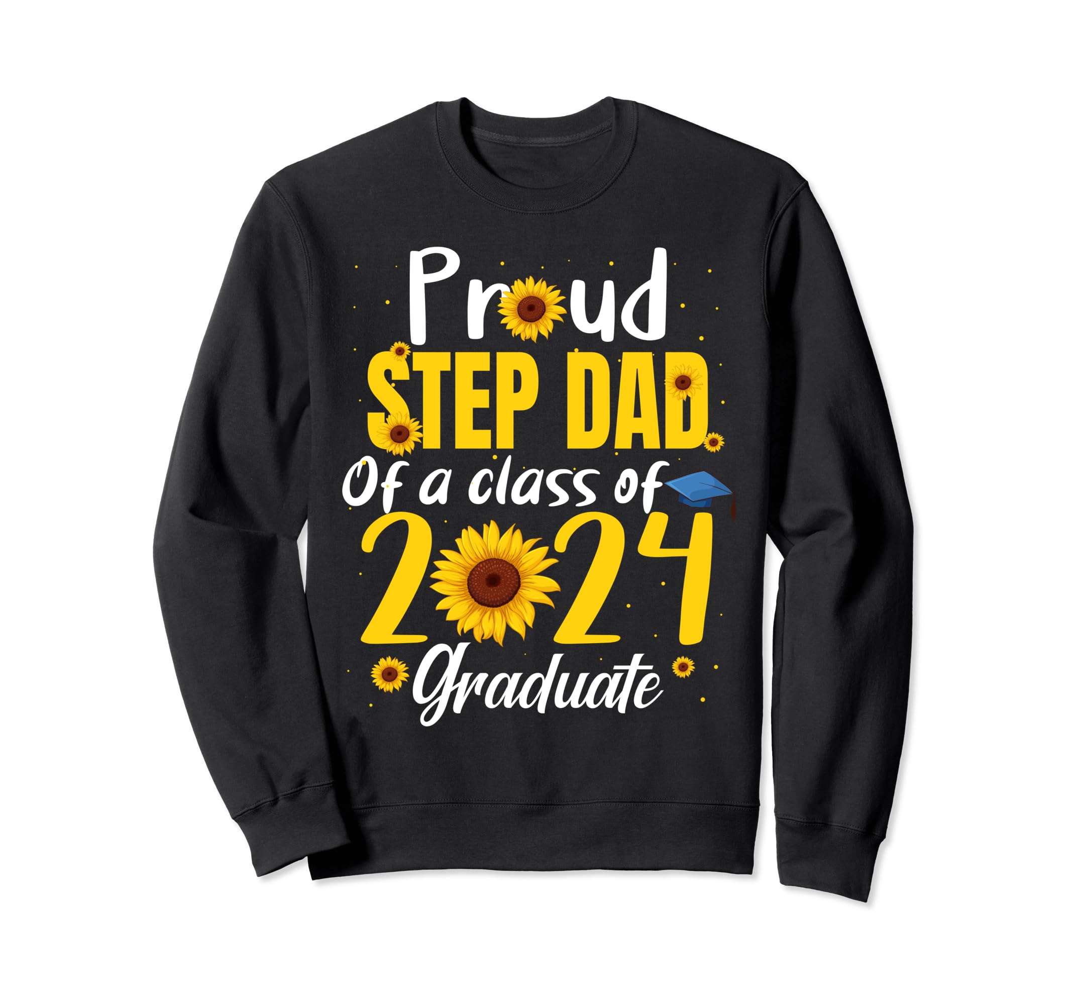 Proud Step Dad Class 2024 Sweatshirt - Aesthetic Graphic Men Women - T-Shirt, Sweatshirt, Hoodie