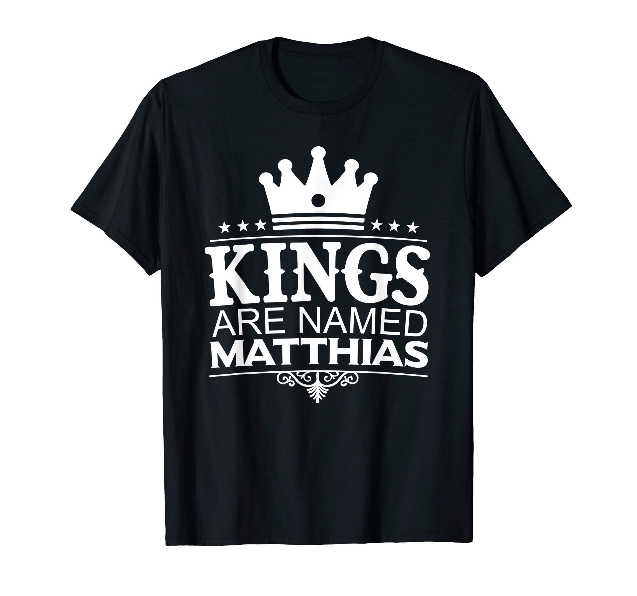 Kings Are Named Matthias Funny T-Shirt - Aesthetic Graphic Men Women - T-Shirt, Sweatshirt, Hoodie