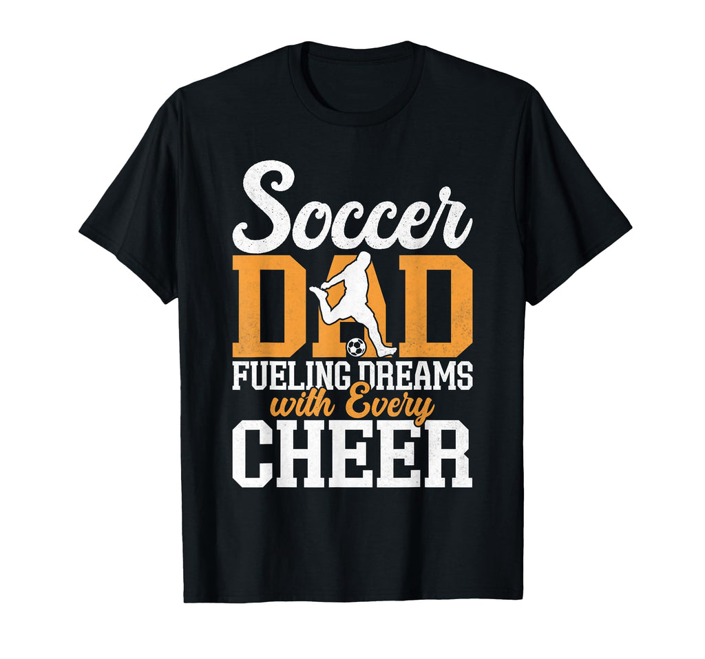 Fueling Dreams Every Cheer Soccer Dad T-Shirt - Trendy Graphic Men Women - T-Shirt, Sweatshirt, Hoodie