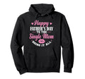Happy Fathers Day To Single Mom Doing Hoodie - Novelty Apparel for Adults - T-Shirt, Sweatshirt, Hoodie
