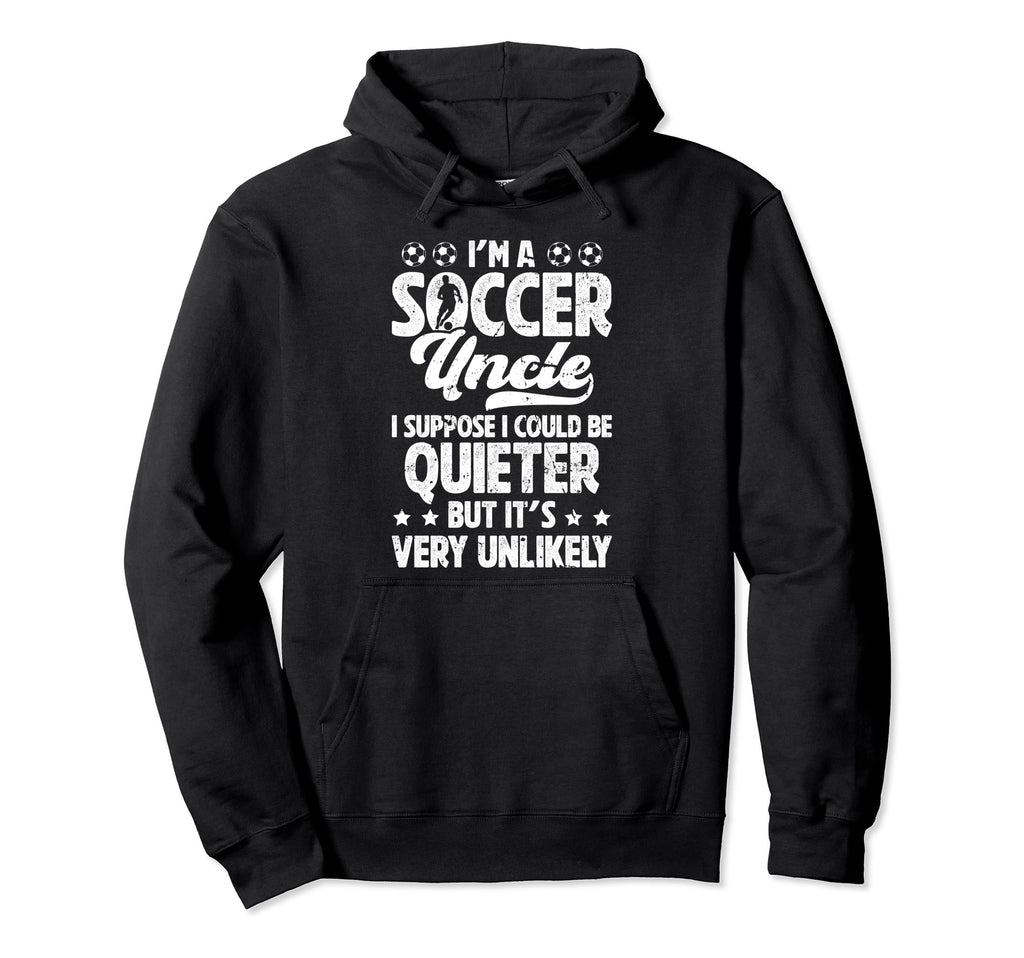 Im Soccer Uncle Soccer Player Uncle Hoodie - Streetwear Style for Adults - T-Shirt, Sweatshirt, Hoodie