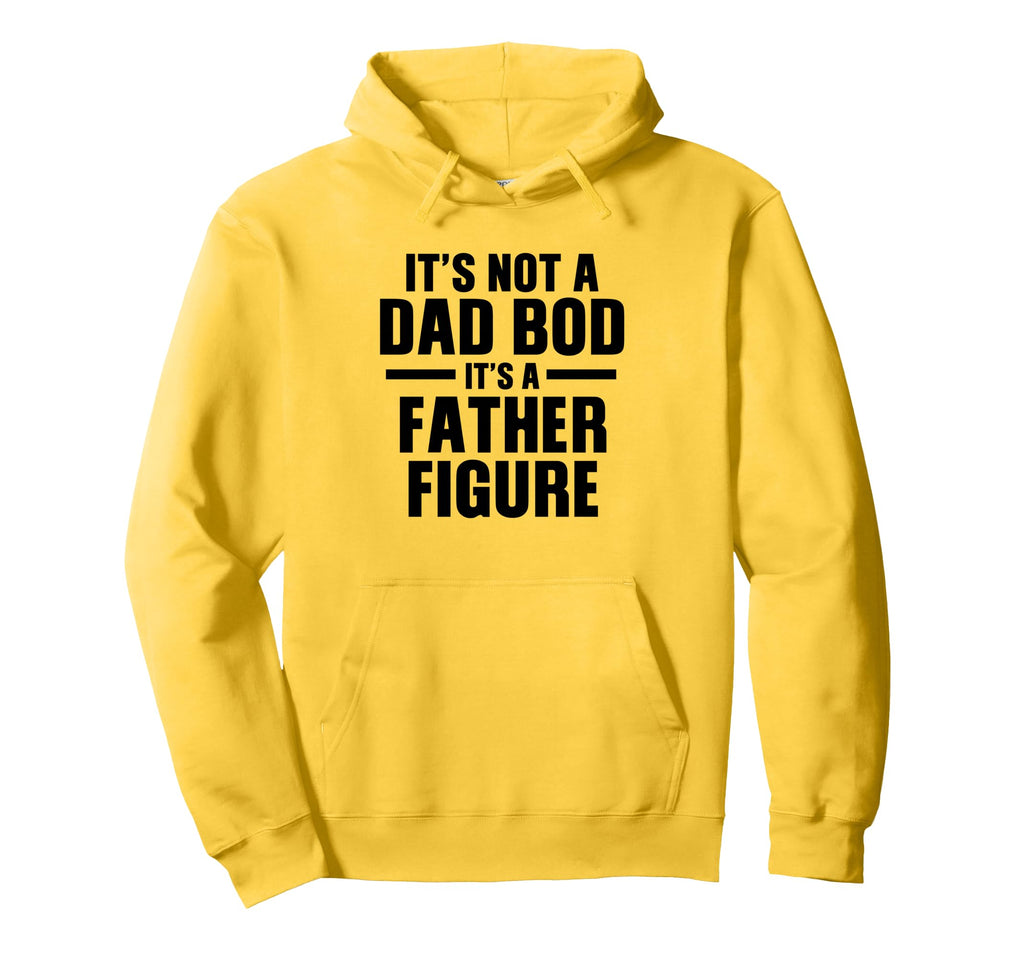 Its Not Dad Bod Its Father Figure Hoodie - Custom Art Print Unisex - T-Shirt, Sweatshirt, Hoodie