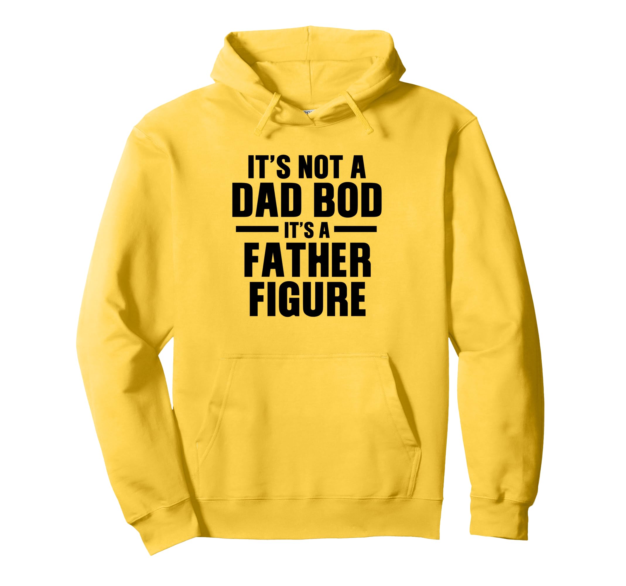 Its Not Dad Bod Its Father Figure Hoodie - Custom Art Print Unisex - T-Shirt, Sweatshirt, Hoodie