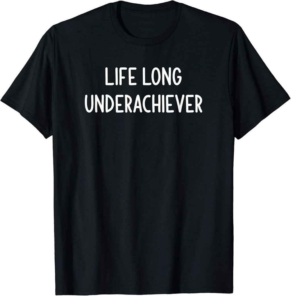 Life Long Underachiever, Funny, Joke, Sarcastic, - Adult & Kids T-Shirts, Sweatshirts & Hoodies apparel design preview 1