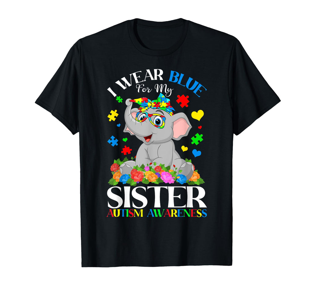 I Wear Blue My Sister Autism T-Shirt - Casual Everyday Wear Men Women - T-Shirt, Sweatshirt, Hoodie