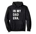 My Dad Era New Dad Daddy Father Hoodie - Casual Everyday Wear Men Women - T-Shirt, Sweatshirt, Hoodie