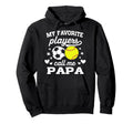 My Favorite Players Call Me Papa Soccer Hoodie - Streetwear Style Unisex - T-Shirt, Sweatshirt, Hoodie