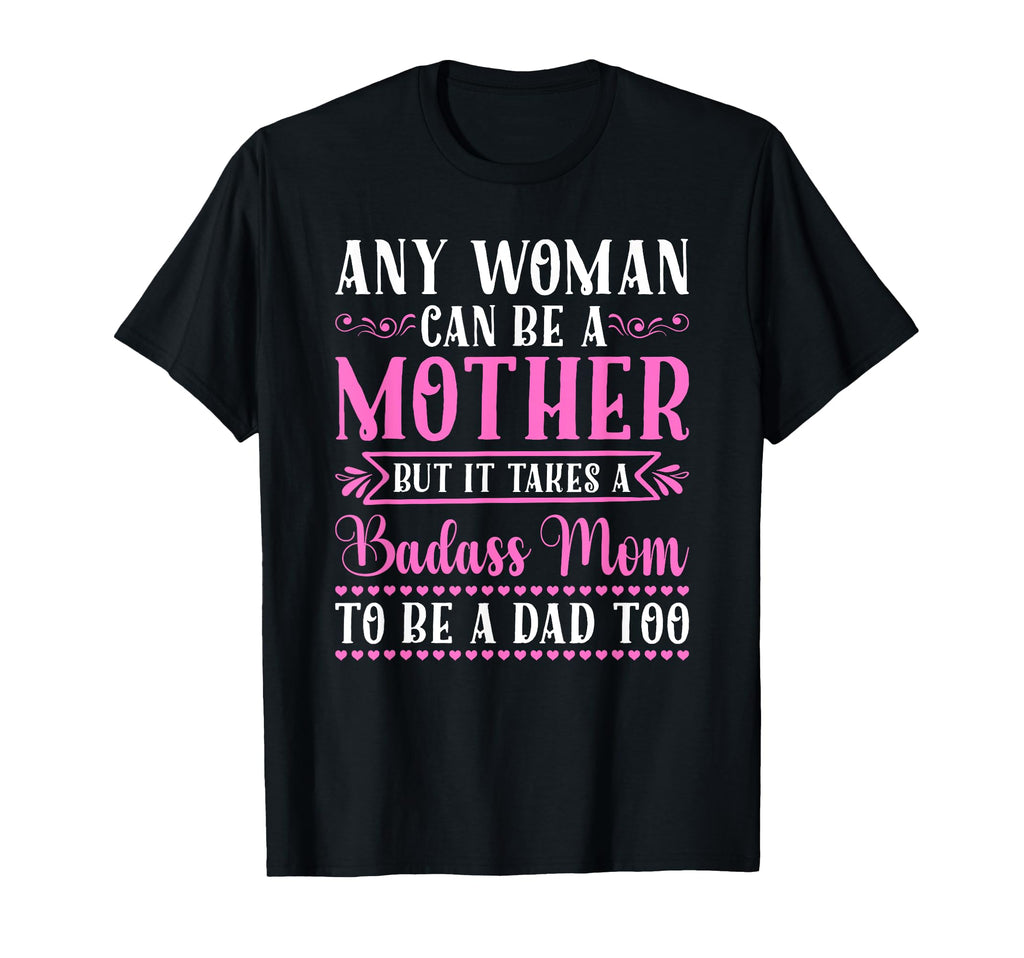 Any Can Be Mother Badass Mom To Be Dad T-Shirt - Trendy Graphic Unisex - T-Shirt, Sweatshirt, Hoodie