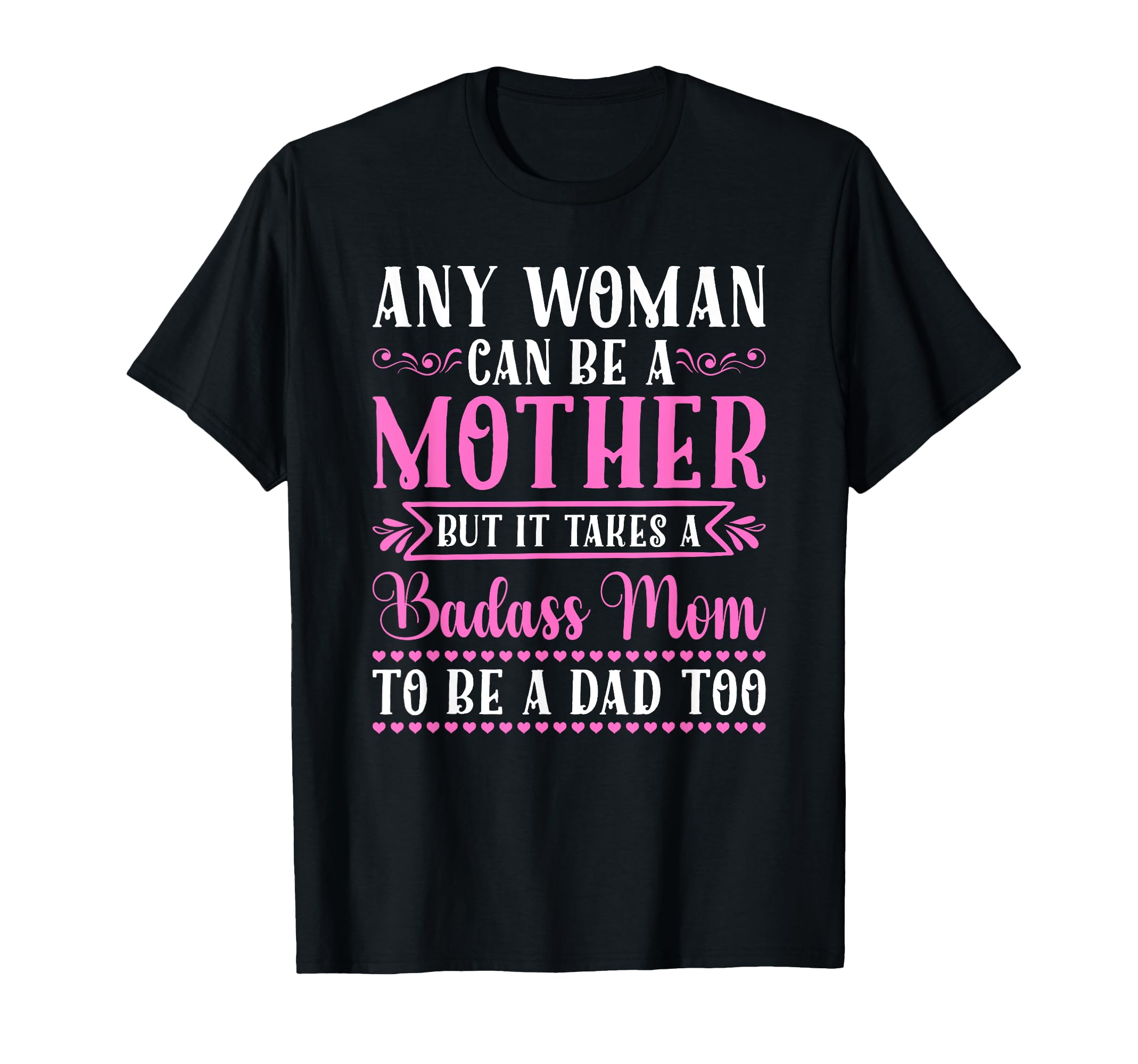 Any Can Be Mother Badass Mom To Be Dad T-Shirt - Trendy Graphic Unisex - T-Shirt, Sweatshirt, Hoodie