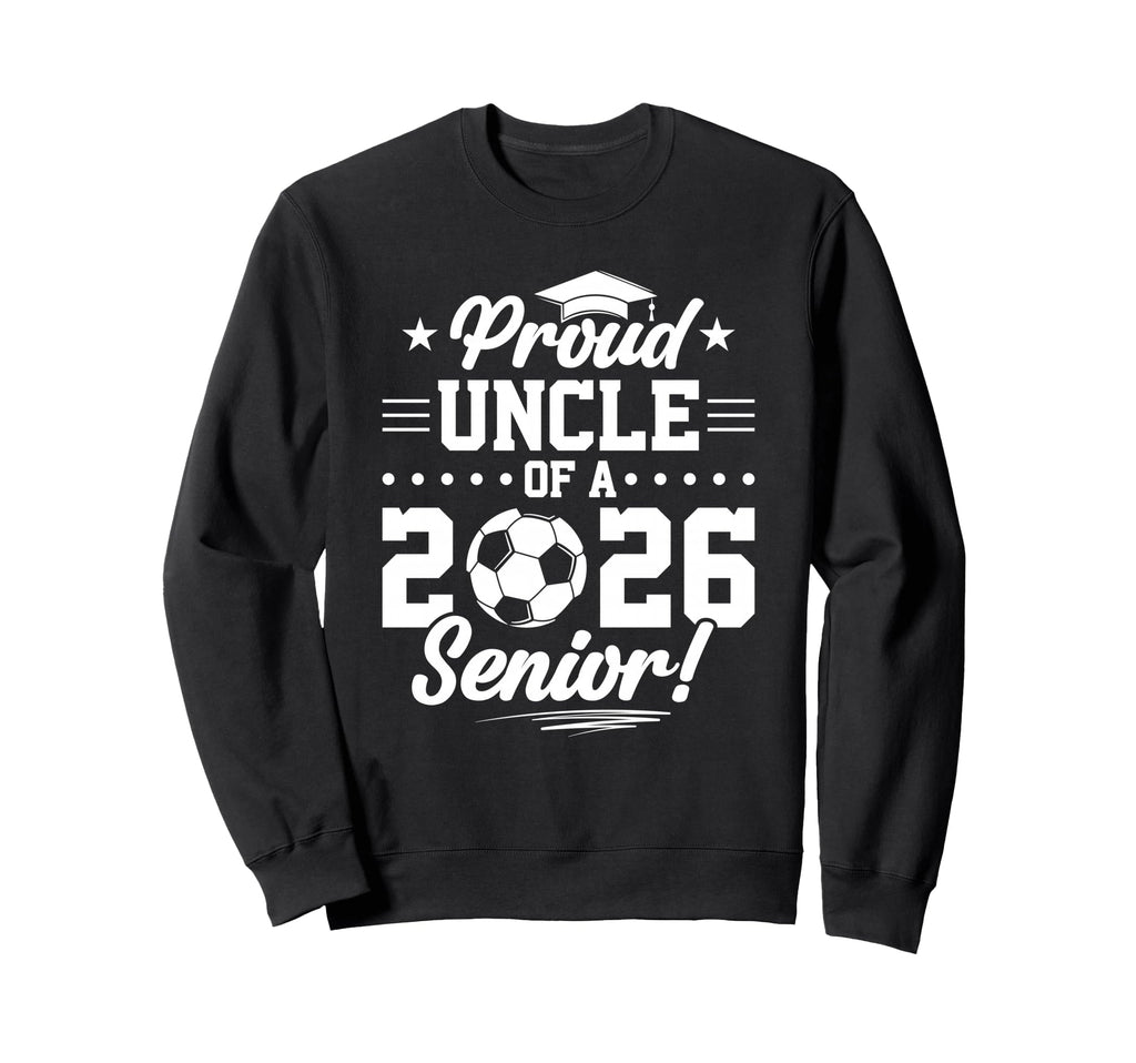 Proud Uncle 2026 Senior Soccer Graduate Sweatshirt - Graphic Print Unisex - T-Shirt, Sweatshirt, Hoodie