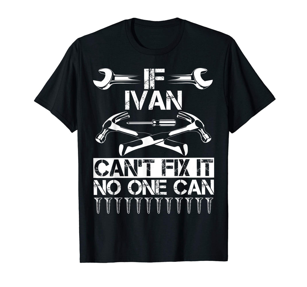 Ivan Fix It Funny Birthday Personalized T-Shirt - Trendy Graphic Men Women - T-Shirt, Sweatshirt, Hoodie