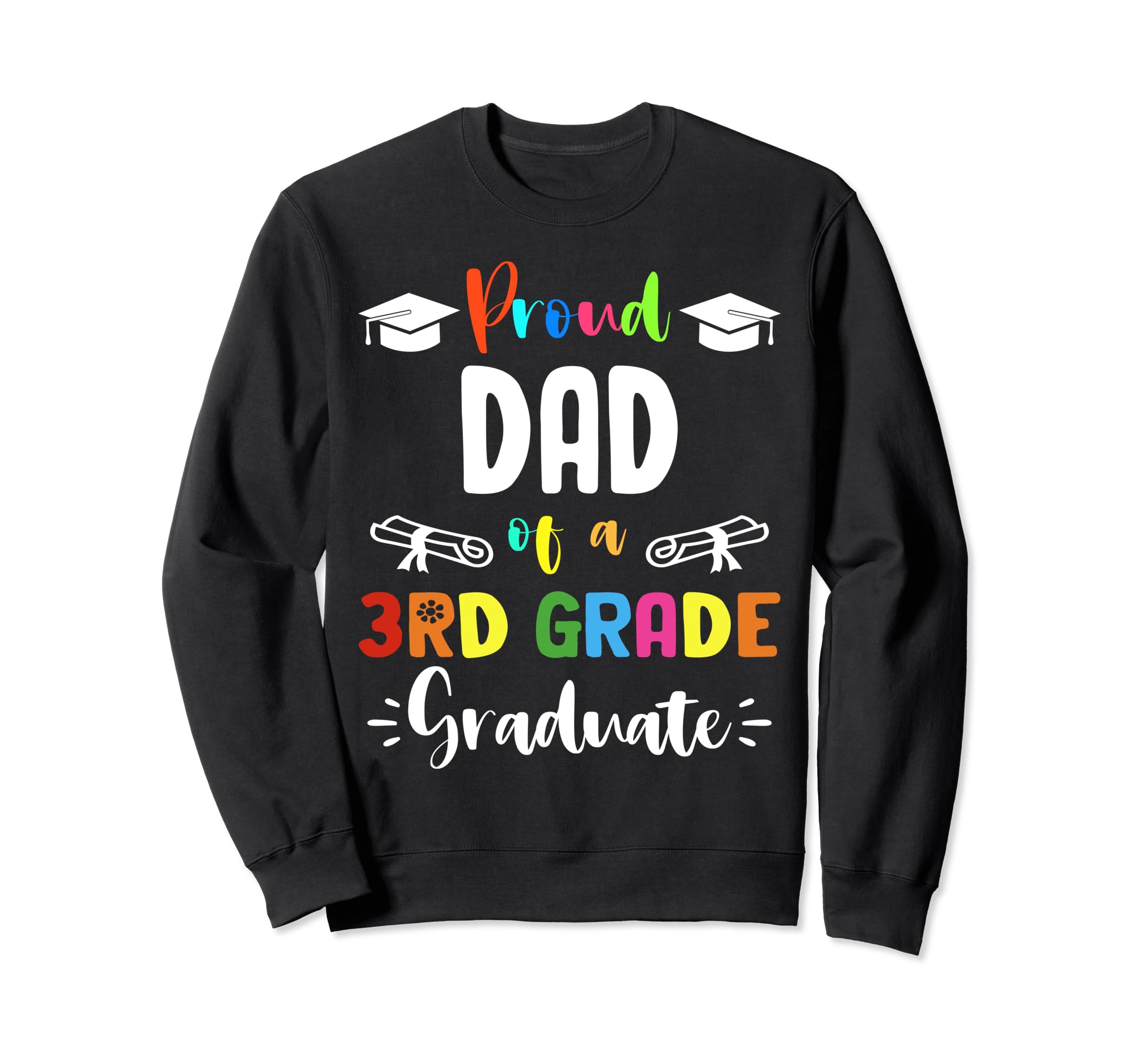 Proud Dad 3Rd Grade Graduate Sweatshirt - Aesthetic Graphic Men Women - T-Shirt, Sweatshirt, Hoodie