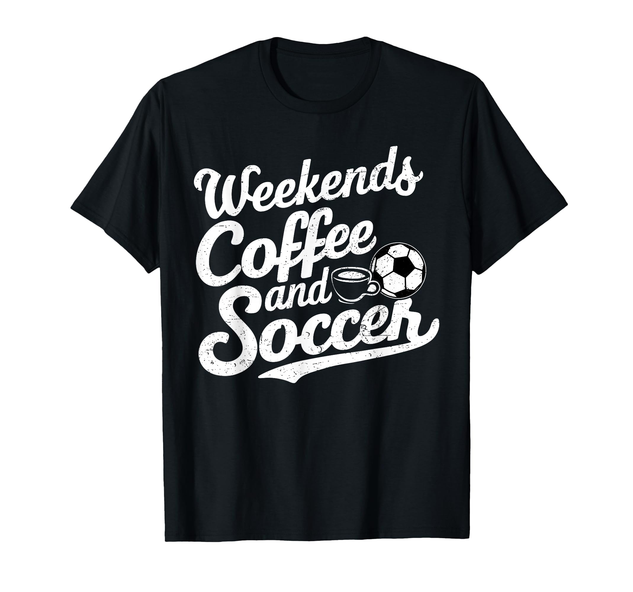 Weekends Coffee And Soccer Fun Soccer T-Shirt - Novelty Apparel Men Women - T-Shirt, Sweatshirt, Hoodie