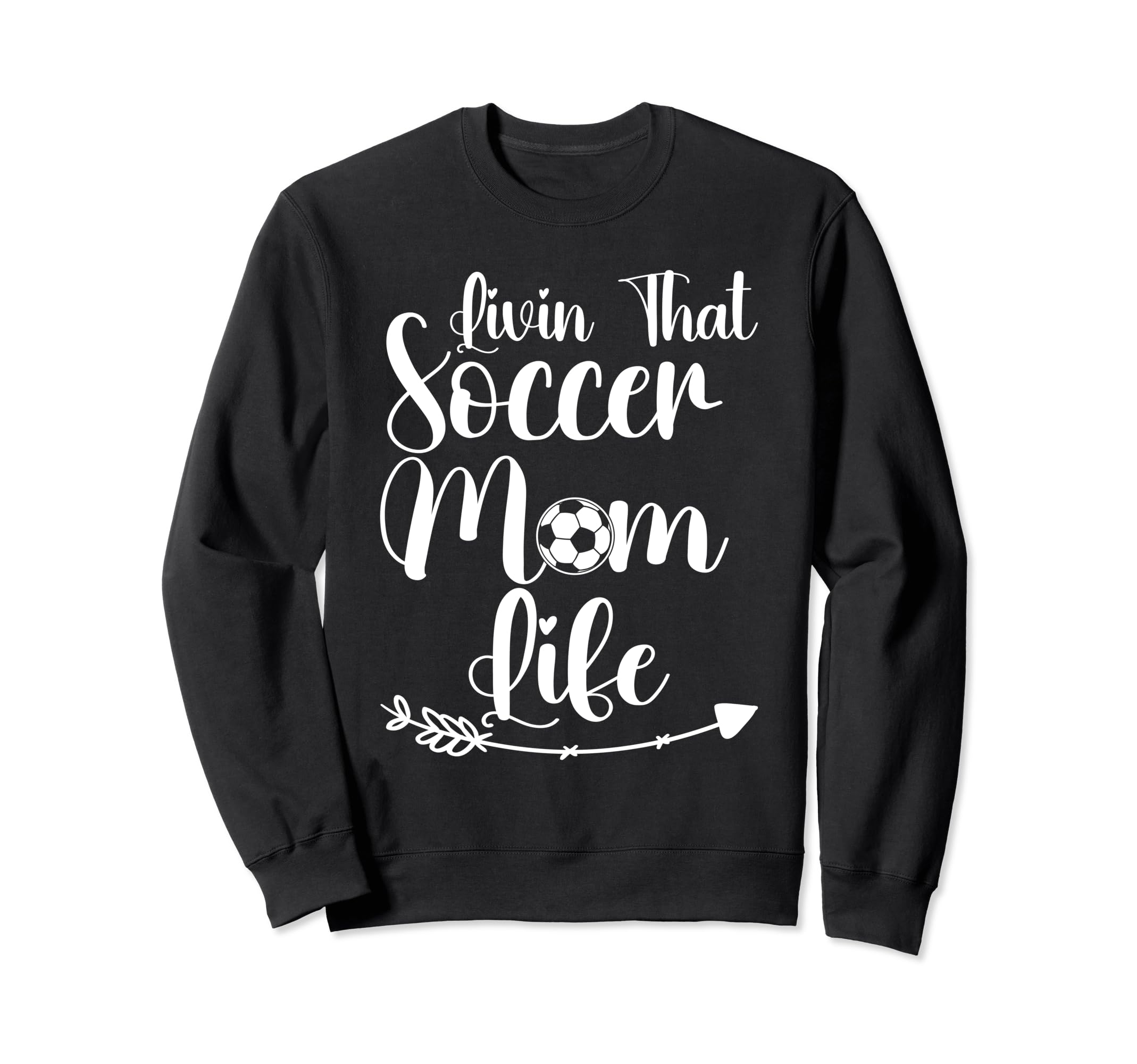 Living That Soccer Mom Life Sweatshirt - Casual Everyday Wear Men Women - T-Shirt, Sweatshirt, Hoodie