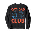 Cat Club Life Better Cats Dad Funny Sweatshirt - Unique Graphic Men Women - T-Shirt, Sweatshirt, Hoodie
