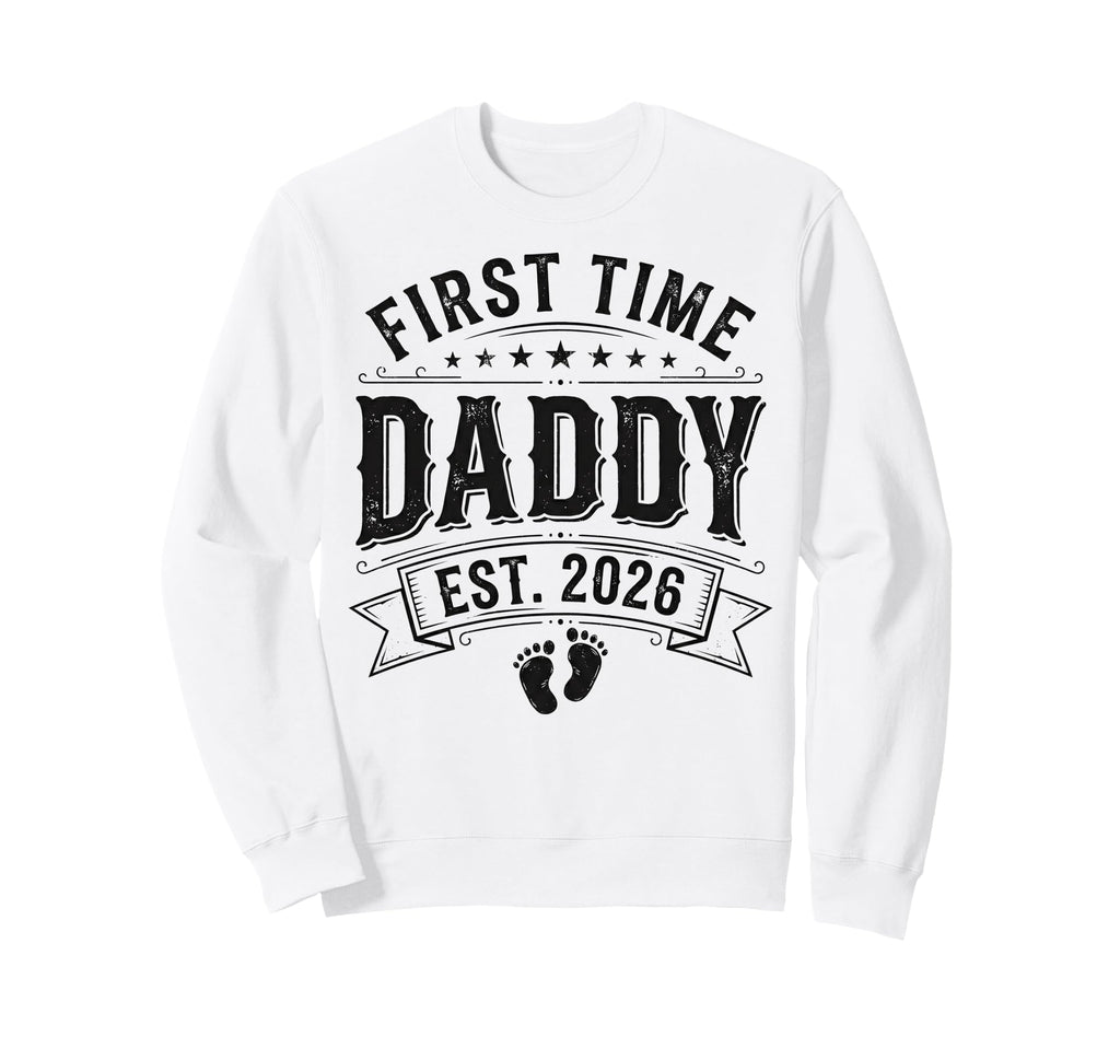First Time Daddy Est 2026 New Dad Sweatshirt - Unique Graphic Men Women - T-Shirt, Sweatshirt, Hoodie