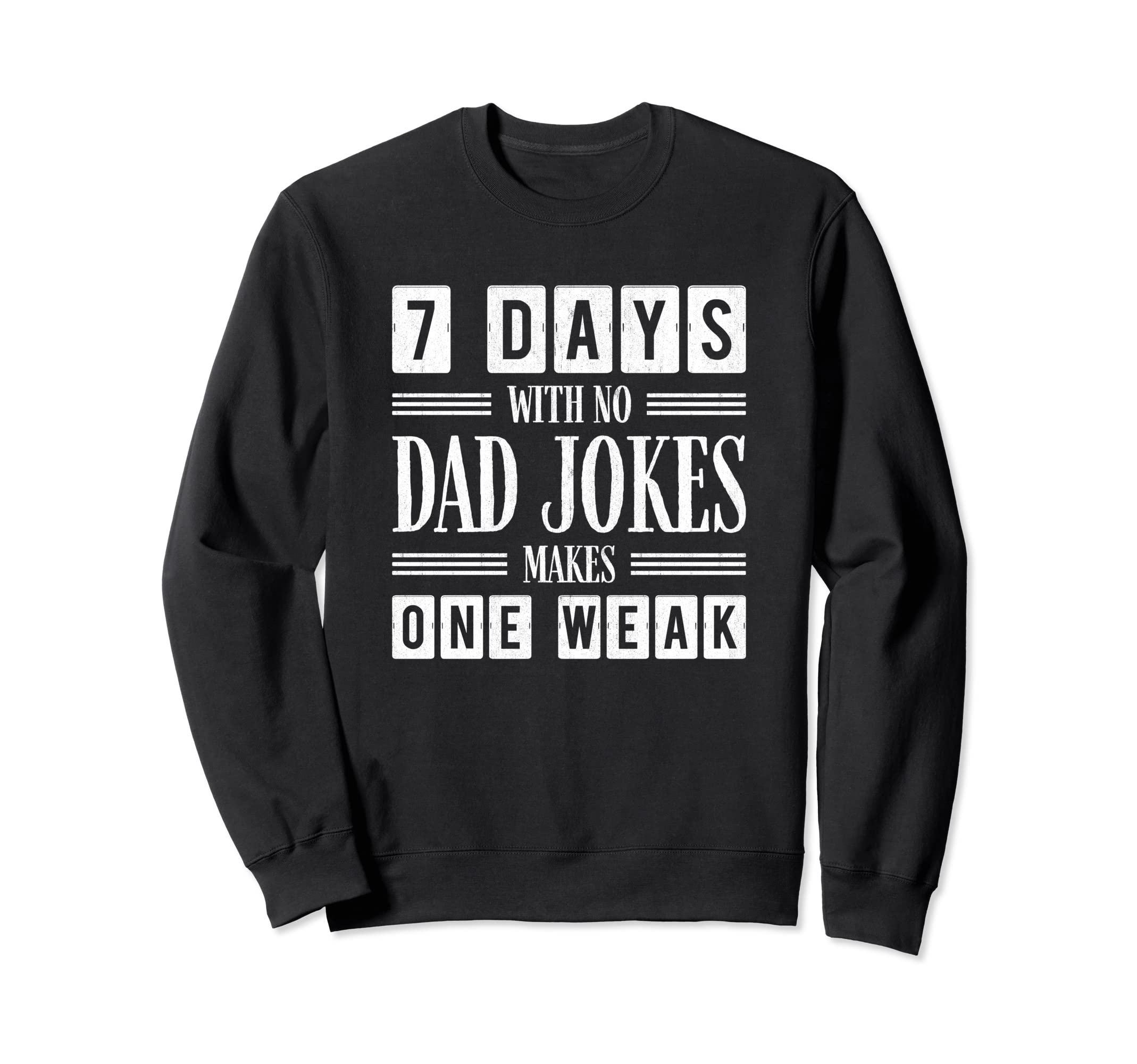 Funny Dad Joke Puns 7 Days No Dad Sweatshirt - Minimalist Print for Adults - T-Shirt, Sweatshirt, Hoodie