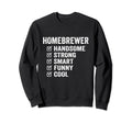 Homebrewer Handsome Strong Smart Funny Sweatshirt - Graphic Print Men Women - T-Shirt, Sweatshirt, Hoodie